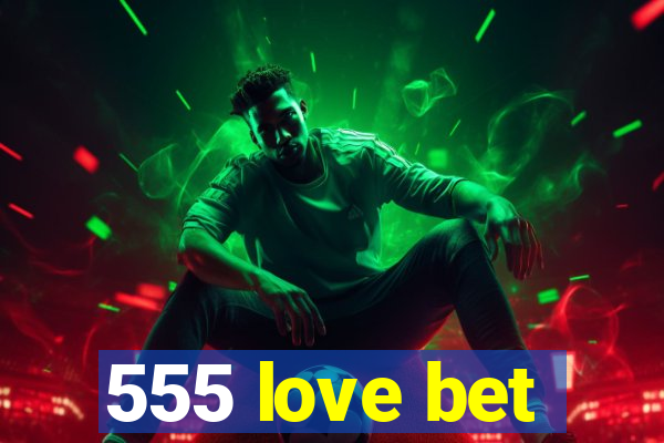 555 love bet